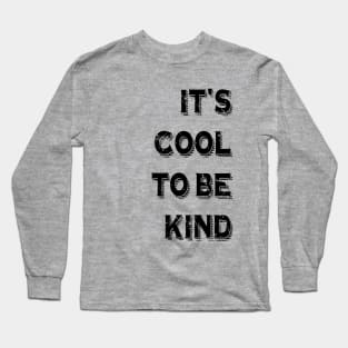 It's cool to be kind Long Sleeve T-Shirt